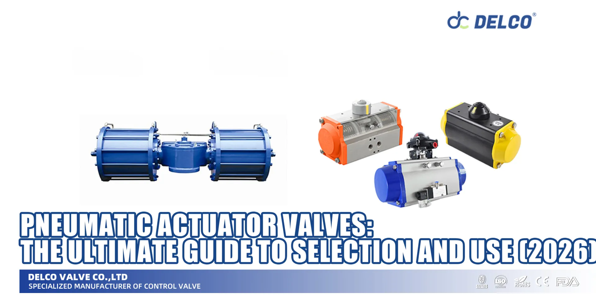 Pneumatic Actuator Valves: The Ultimate Guide to Selection and Use (2026)